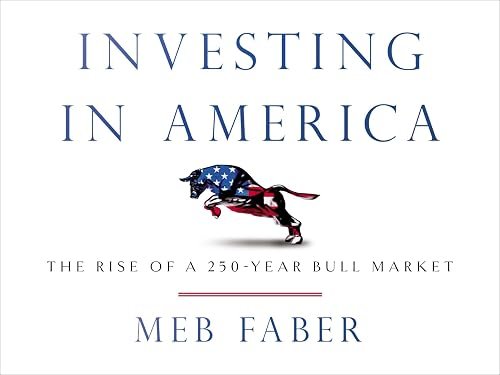 Cover of Investing in America: The Rise of a 250-Year Bull Market by Meb Faber